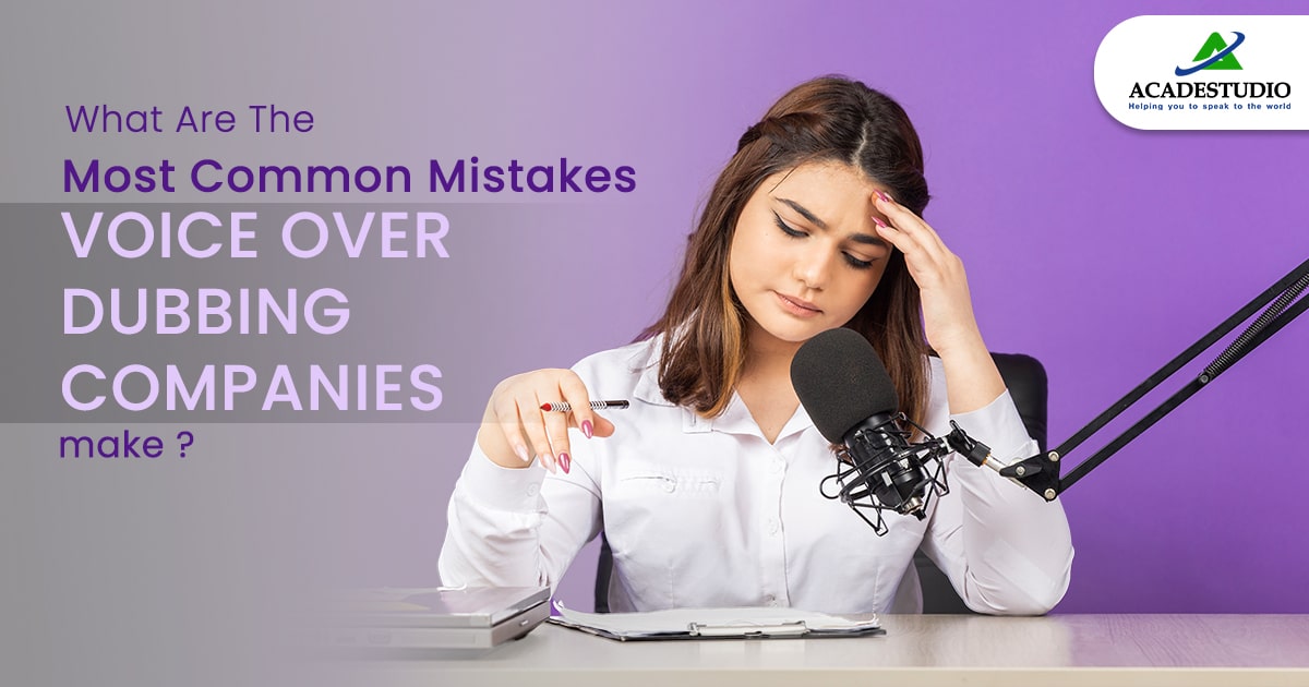 What Are The Most Common Mistakes Voice Over Dubbing Companies Make?