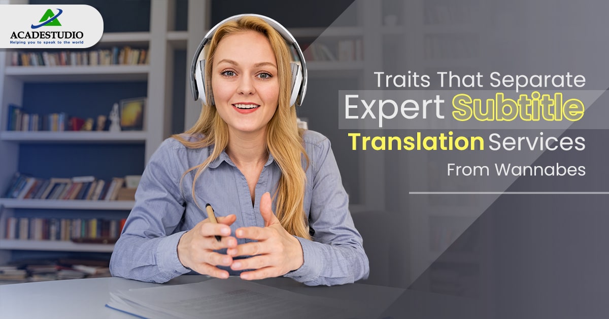 3 Traits That Separate Expert Subtitle Translation Services From Wannabes