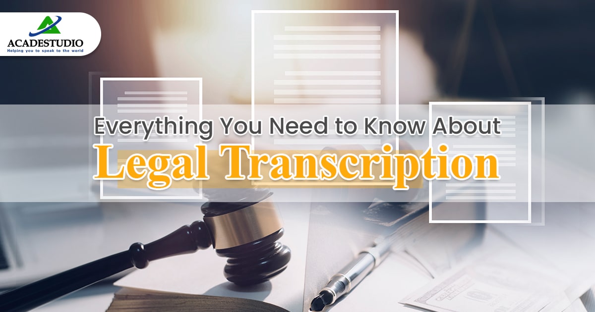 Everything You Need to Know About Legal Transcription