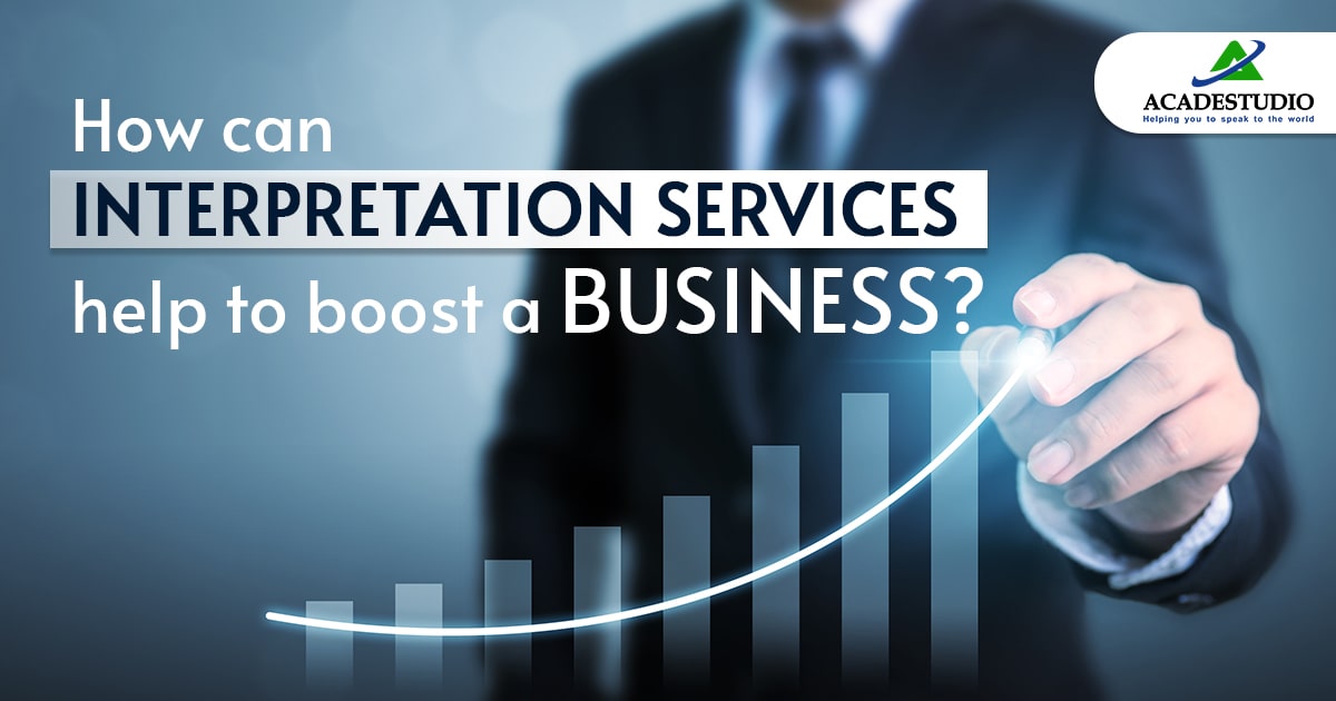 How Can Interpretation Services Help to Boost a Business?