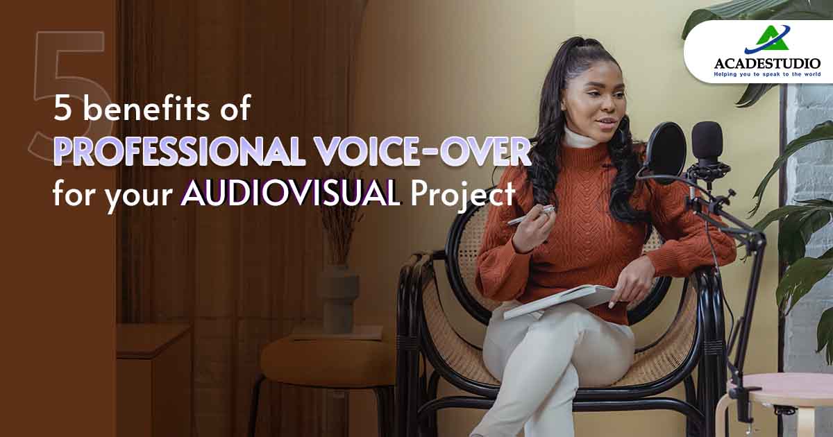 5 Benefits of Professional Voice-Over for Your Audiovisual Project