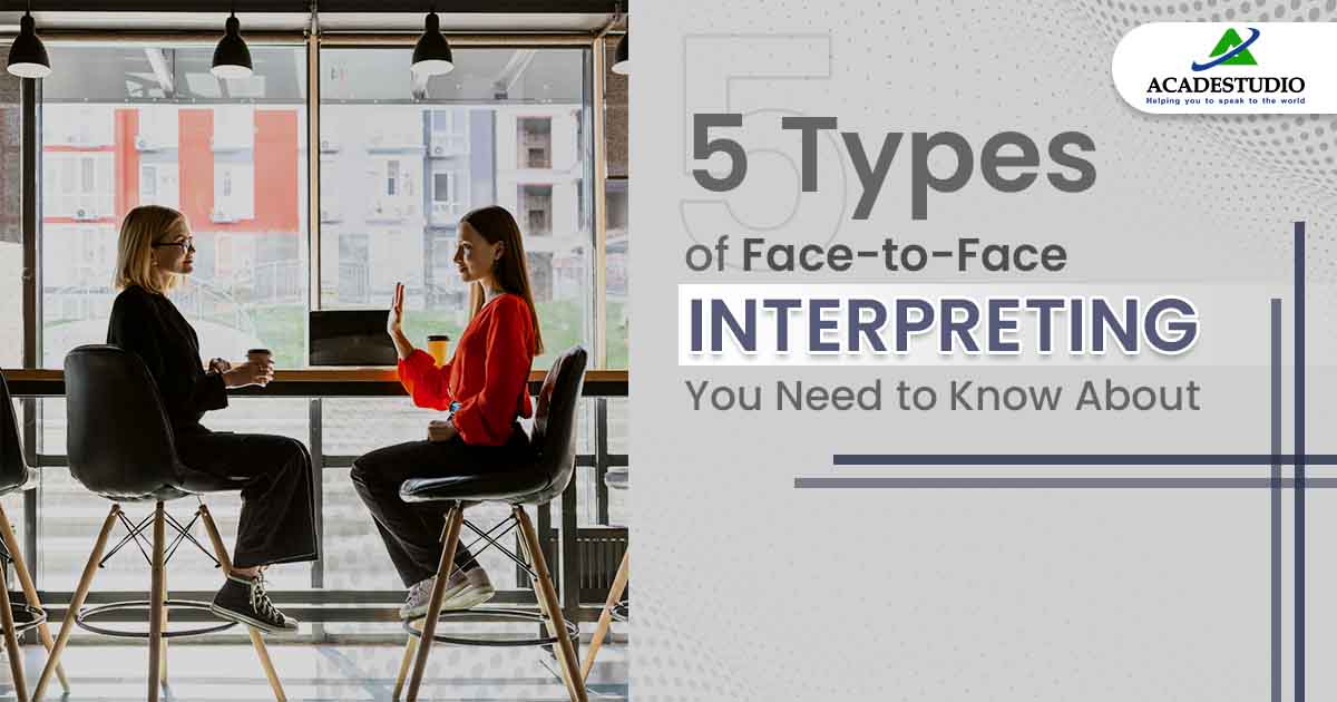 5 Types of Face-to-Face Interpreting You Need to Know About
