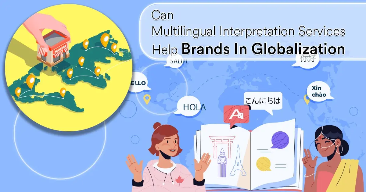 Can Multilingual Interpretation Services Help Brands In Globalization