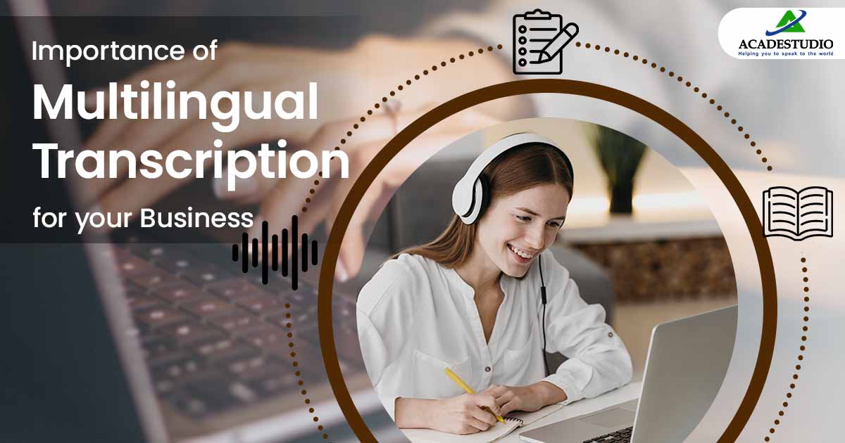 Importance of Multilingual Transcription for Your Business